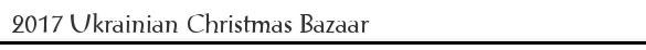 2017 Ukrainian Christmas Bazaar